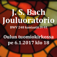 J. S. Bachin Jouluoratorio, BWV 248 (Kantaatit IV-VI) J. S. Bachin Jouluoratorio, BWV 248 (Kantaatit IV-VI)