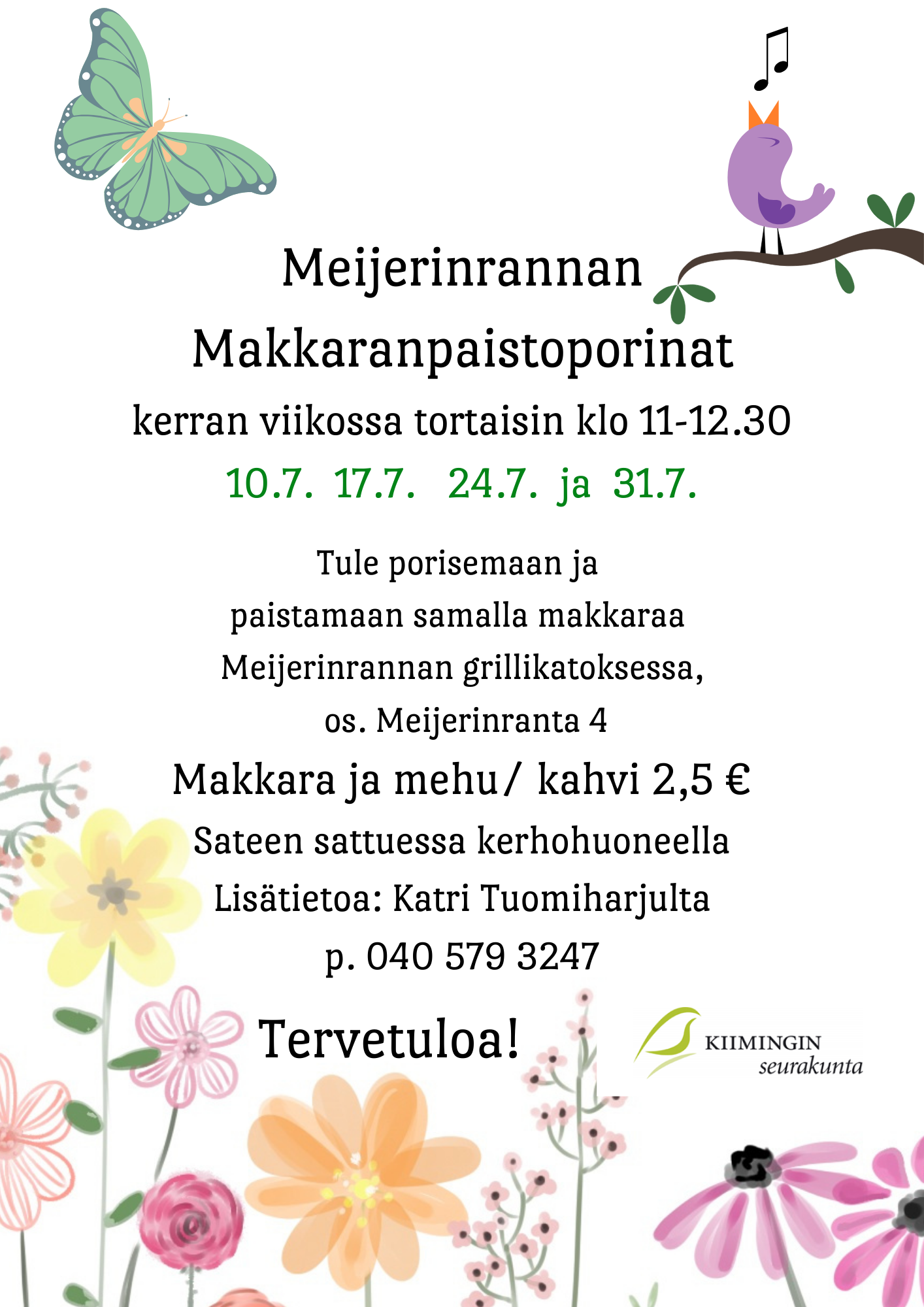 Meijerinrannan Makkaranpaistoporinat Vasemmalla ylhäällä vihreä perhonen ja oikeassa yläkulmassa oksan päällä laulava lintu, jonka suusta tulee nuotteja. Keskellä infoteksti ja alaosassa kesäisiä erivärisiä kukkasia sekä Kiimingin seurakunnan lintulogo